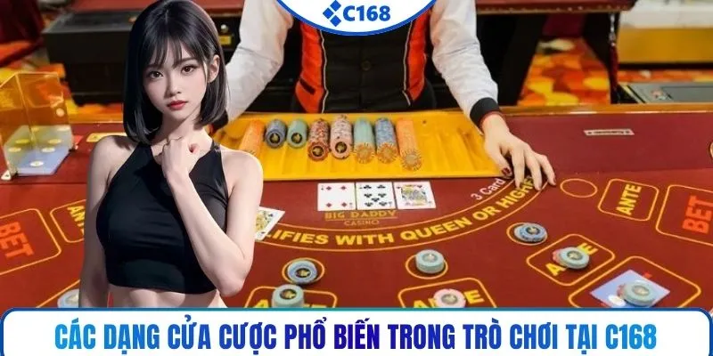 Các dạng cửa cược phổ biến trong trò chơi tại C168
