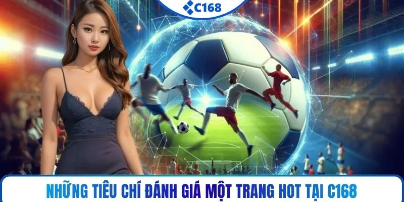 Những tiêu chí đánh giá một trang hot tại C168