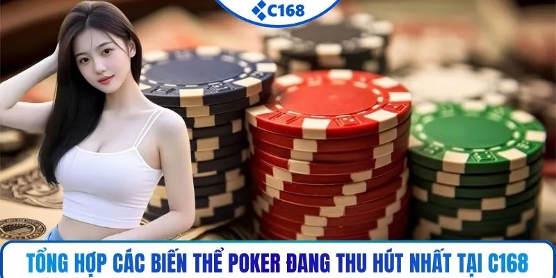 Tổng hợp các biến thể poker đang thu hút nhất tại C168